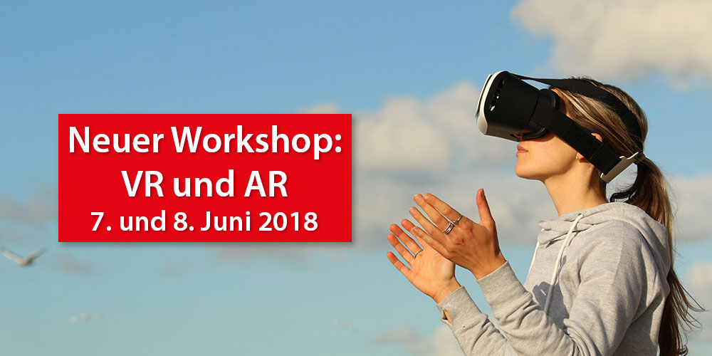 Neuer Workshop zu VR und AR am 7. und 8. Juni 2018 in Köln